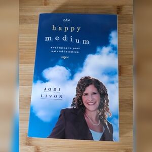 The Happy Medium by Jodi Livon Awakening to Your Natural Intuition